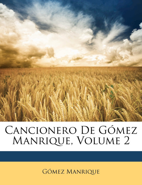 Cancionero De Gómez Manrique, Volume 2 Cancionero De Gómez Manrique, Volume 2