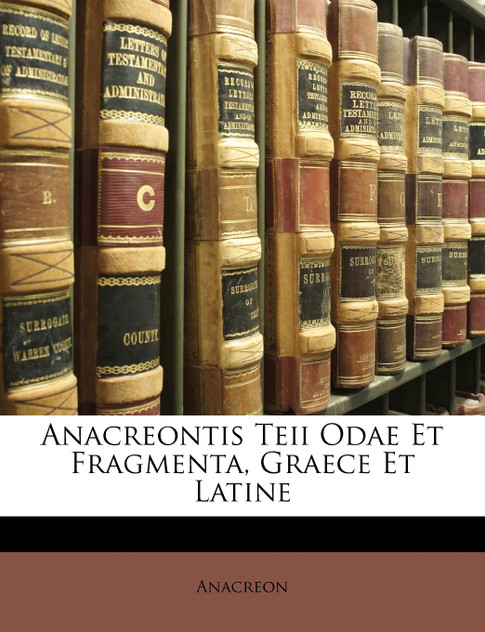 Anacreontis Teii Odae Et Fragmenta, Graece Et Latine