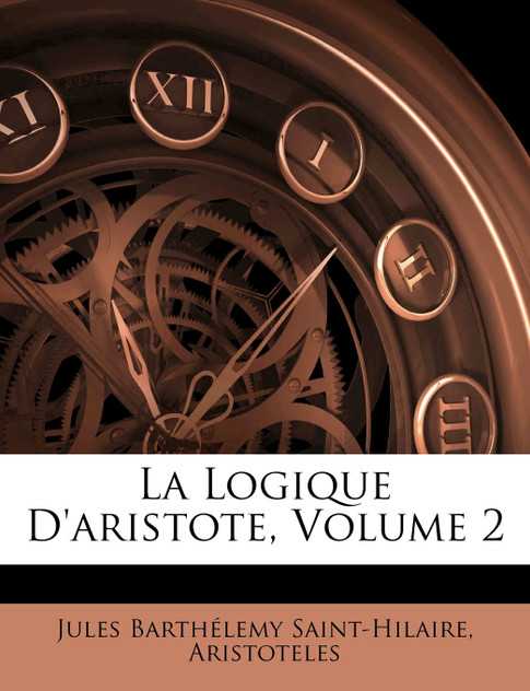La Logique D'aristote, Volume 2 La Logique D'aristote, Volume 2