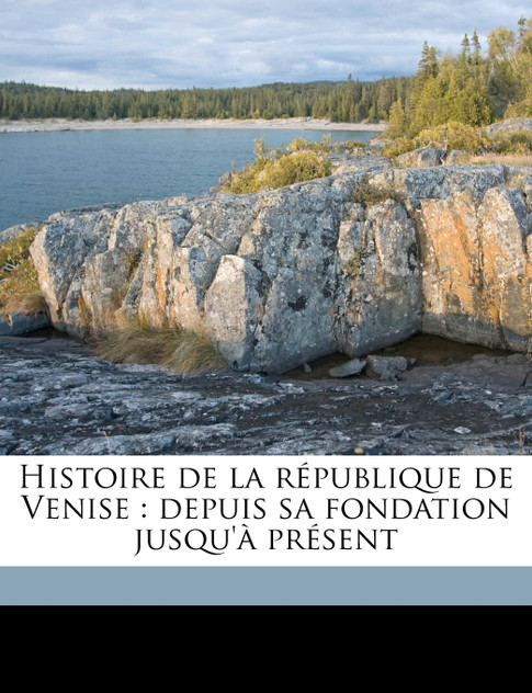 Histoire de la république de Venise Histoire de la république de Venise