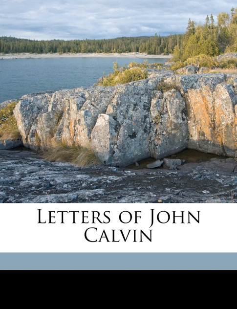 Letters of John Calvin Volume 1 Letters of John Calvin Volume 1
