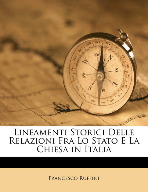 Lineamenti Storici Delle Relazioni Fra Lo Stato E La Chiesa in Italia Lineamenti Storici Delle Relazioni Fra Lo Stato E La Chiesa in Italia