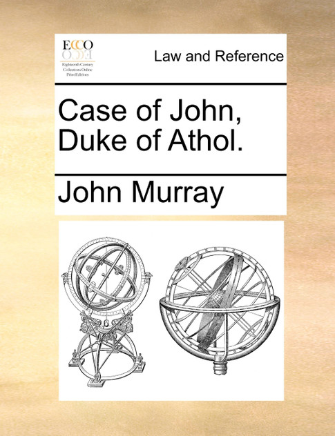 Case of John, Duke of Athol. Case of John, Duke of Athol.