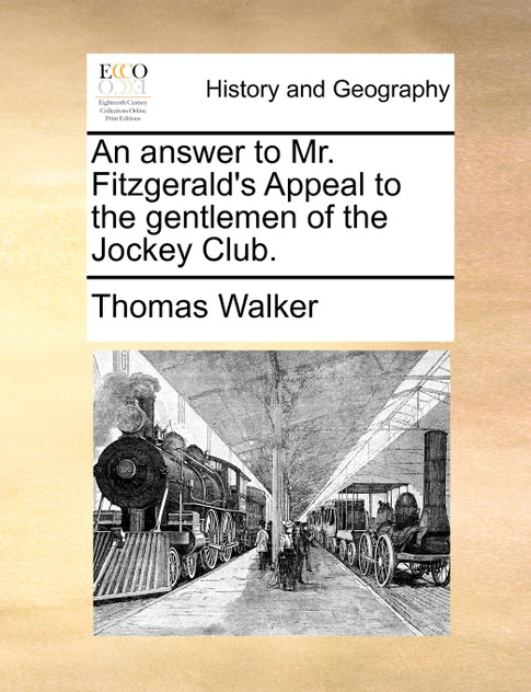 An answer to Mr. Fitzgerald's Appeal to the gentlemen of the Jockey Club. An answer to Mr. Fitzgerald's Appeal to the gentlemen of the Jockey Club.