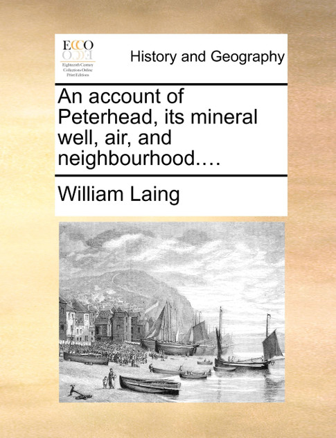 An account of Peterhead, its mineral well, air, and neighbourhood....