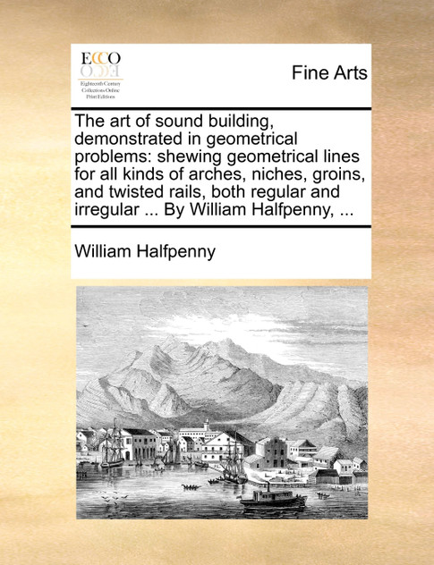 The art of sound building, demonstrated in geometrical problems