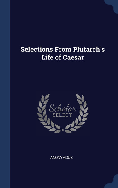 Selections From Plutarch's Life of Caesar