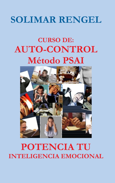 CURSO DE AUTO-CONTROL - MÉTODO PSAI- POTENCIA TU INTELIGENCIA EMOCIONAL CURSO DE AUTO-CONTROL - MÉTODO PSAI- POTENCIA TU INTELIGENCIA EMOCIONAL