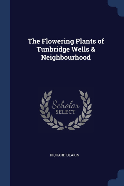 The Flowering Plants of Tunbridge Wells & Neighbourhood The Flowering Plants of Tunbridge Wells & Neighbourhood
