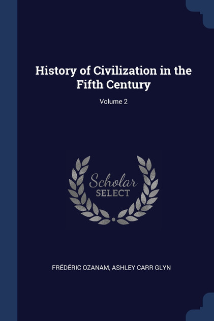 History of Civilization in the Fifth Century; Volume 2 History of Civilization in the Fifth Century; Volume 2