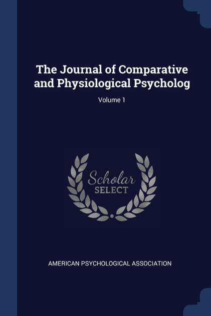 The Journal of Comparative and Physiological Psycholog; Volume 1 The Journal of Comparative and Physiological Psycholog; Volume 1