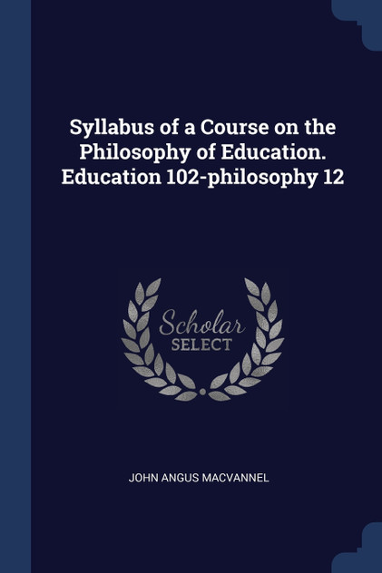 Syllabus of a Course on the Philosophy of Education. Education 102-philosophy 12