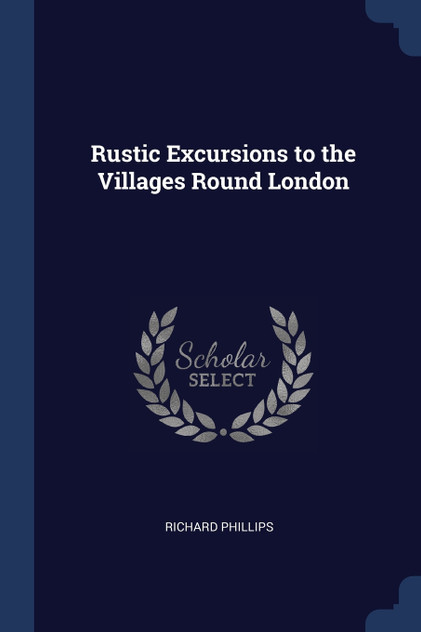 Rustic Excursions to the Villages Round London Rustic Excursions to the Villages Round London