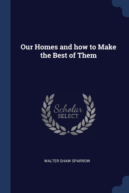 Our Homes and how to Make the Best of Them Our Homes and how to Make the Best of Them