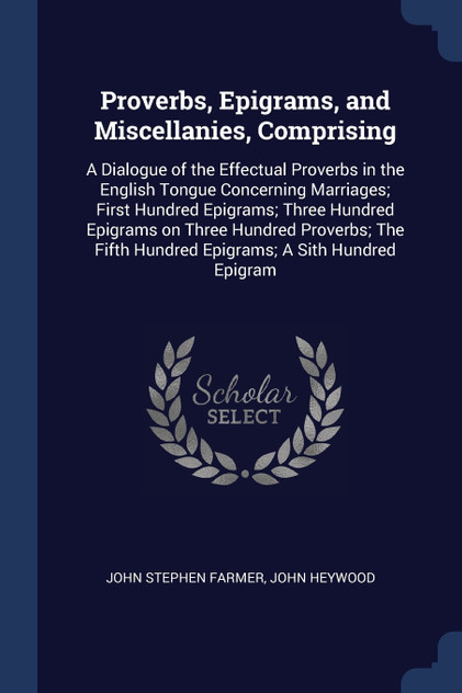 Proverbs, Epigrams, and Miscellanies, Comprising Proverbs, Epigrams, and Miscellanies, Comprising