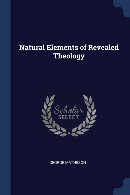 Natural Elements of Revealed Theology Natural Elements of Revealed Theology