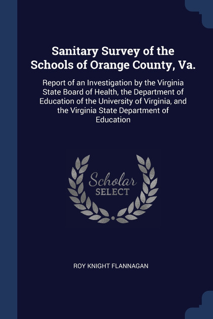 Sanitary Survey of the Schools of Orange County, Va. Sanitary Survey of the Schools of Orange County, Va.