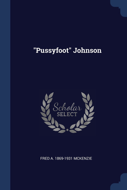 "Pussyfoot" Johnson "Pussyfoot" Johnson