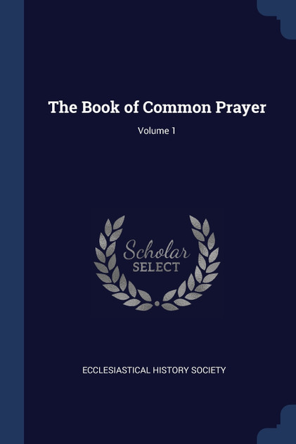 The Book of Common Prayer; Volume 1 The Book of Common Prayer; Volume 1