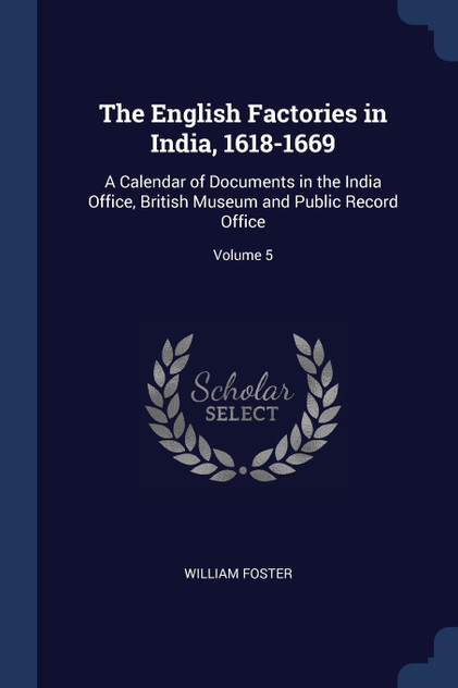 The English Factories in India, 1618-1669 The English Factories in India, 1618-1669