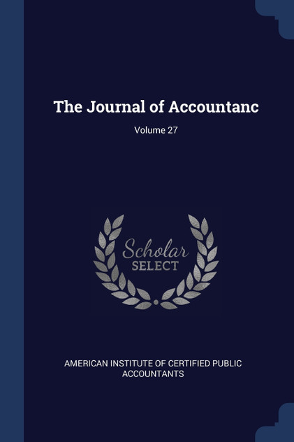 The Journal of Accountanc; Volume 27 The Journal of Accountanc; Volume 27