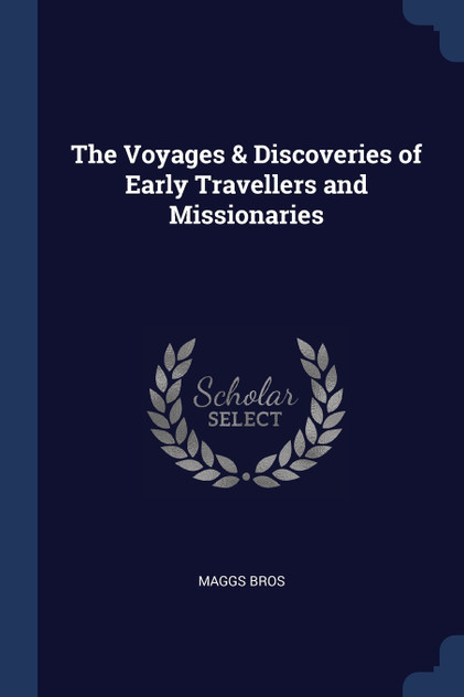 The Voyages & Discoveries of Early Travellers and Missionaries The Voyages & Discoveries of Early Travellers and Missionaries