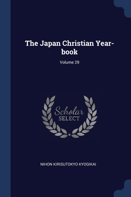 The Japan Christian Year-book; Volume 29 The Japan Christian Year-book; Volume 29