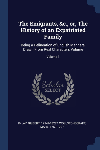 The Emigrants, &c., or, The History of an Expatriated Family The Emigrants, &c., or, The History of an Expatriated Family