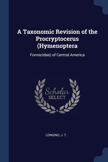 A Taxonomic Revision of the Procryptocerus (Hymenoptera A Taxonomic Revision of the Procryptocerus (Hymenoptera