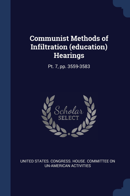 Communist Methods of Infiltration (education) Hearings Communist Methods of Infiltration (education) Hearings