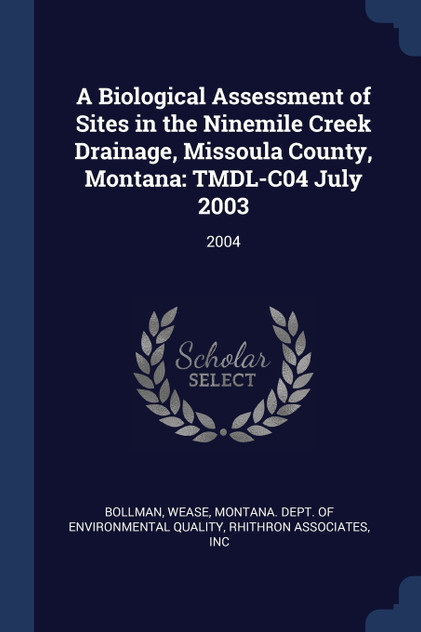 A Biological Assessment of Sites in the Ninemile Creek Drainage, Missoula County, Montana A Biological Assessment of Sites in the Ninemile Creek Drainage, Missoula County, Montana