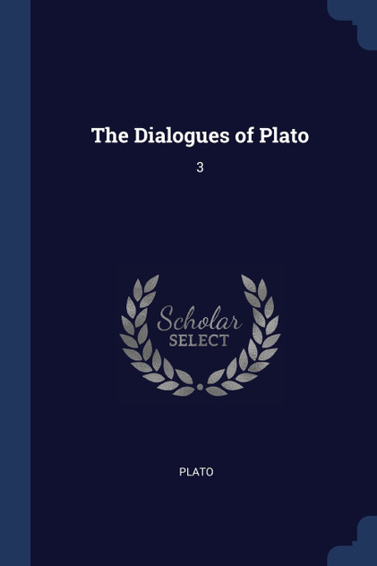 The Dialogues of Plato The Dialogues of Plato