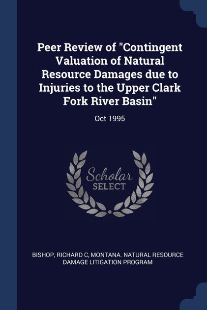 Peer Review of "Contingent Valuation of Natural Resource Damages due to Injuries to the Upper Clark Fork River Basin"