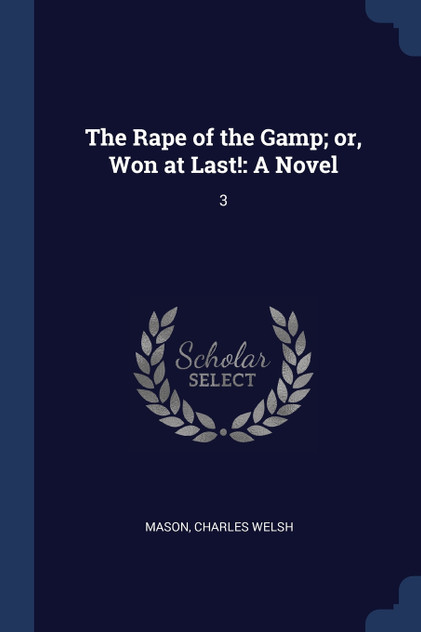 The Rape of the Gamp; or, Won at Last! The Rape of the Gamp; or, Won at Last!