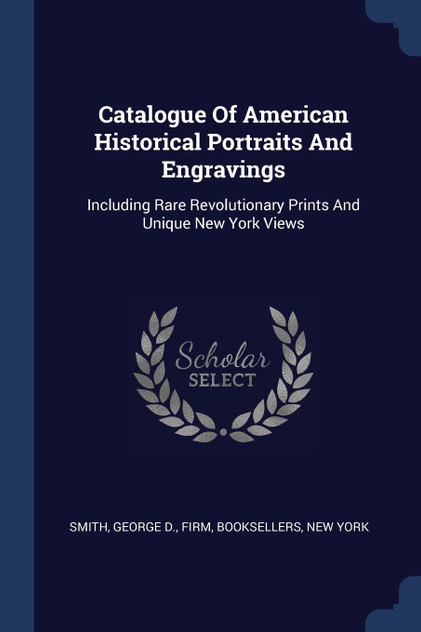 Catalogue Of American Historical Portraits And Engravings Catalogue Of American Historical Portraits And Engravings