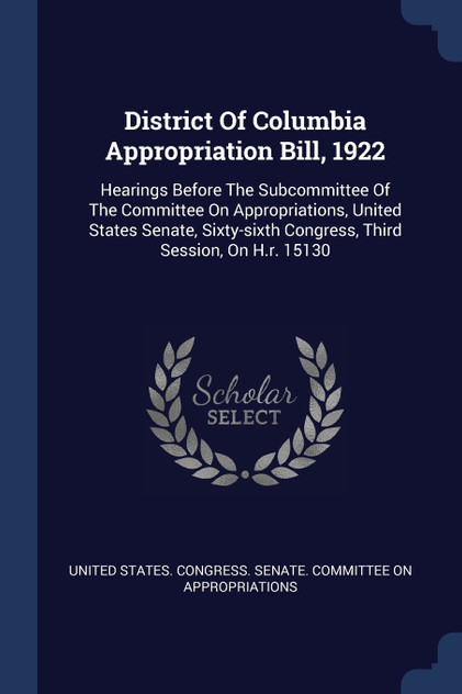 District Of Columbia Appropriation Bill, 1922 District Of Columbia Appropriation Bill, 1922