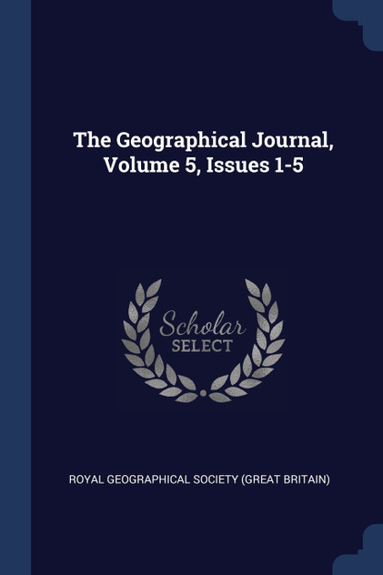 The Geographical Journal, Volume 5, Issues 1-5