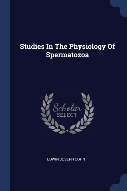 Studies In The Physiology Of Spermatozoa Studies In The Physiology Of Spermatozoa