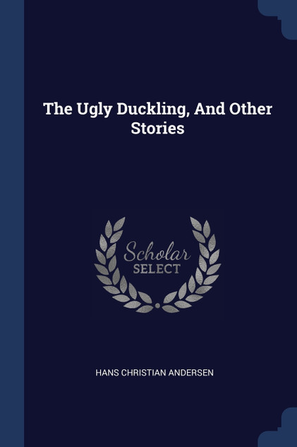 The Ugly Duckling, And Other Stories The Ugly Duckling, And Other Stories