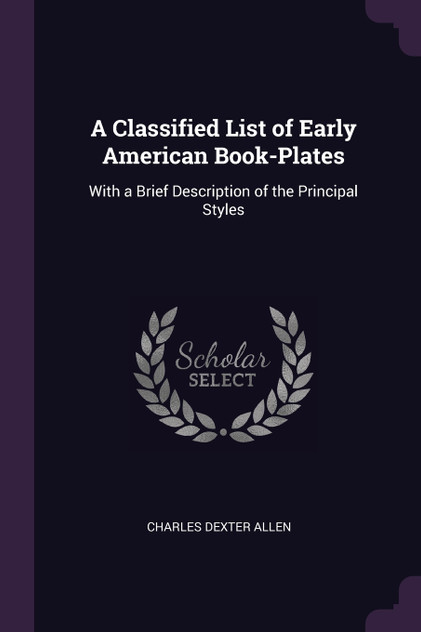 A Classified List of Early American Book-Plates A Classified List of Early American Book-Plates