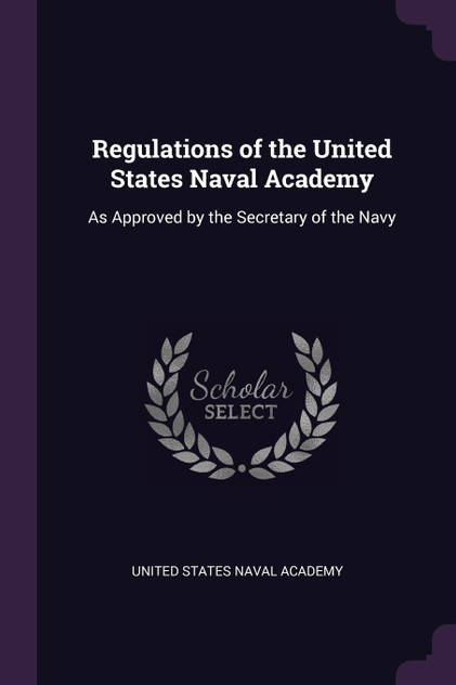 Regulations of the United States Naval Academy Regulations of the United States Naval Academy