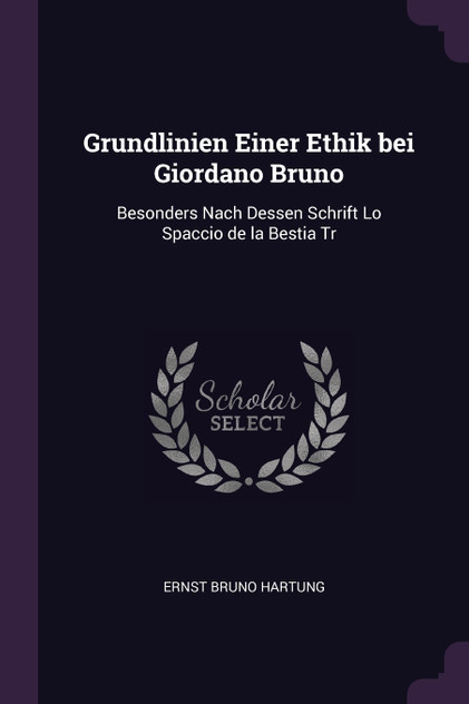Grundlinien Einer Ethik bei Giordano Bruno Grundlinien Einer Ethik bei Giordano Bruno