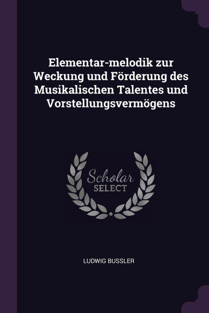 Elementar-melodik zur Weckung und Förderung des Musikalischen Talentes und Vorstellungsvermögens