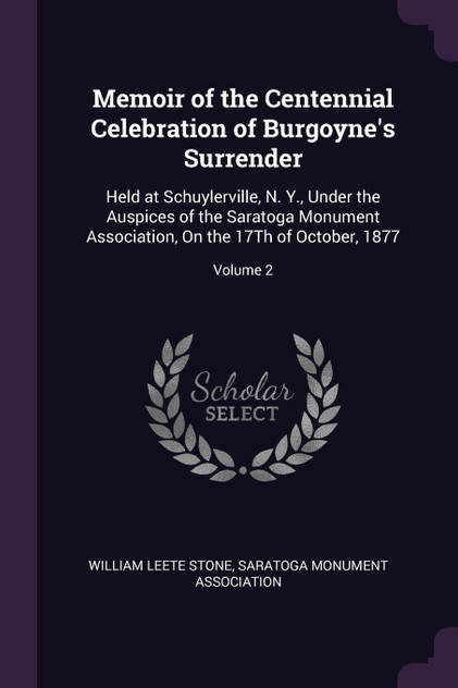 Memoir of the Centennial Celebration of Burgoyne's Surrender Memoir of the Centennial Celebration of Burgoyne's Surrender