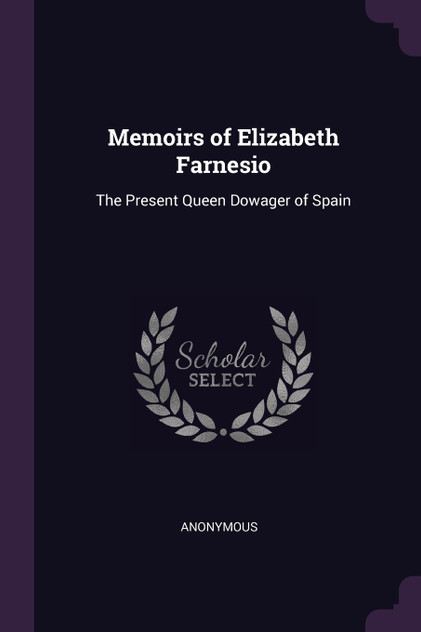 Memoirs of Elizabeth Farnesio Memoirs of Elizabeth Farnesio