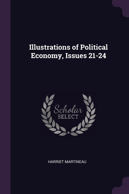 Illustrations of Political Economy, Issues 21-24 Illustrations of Political Economy, Issues 21-24