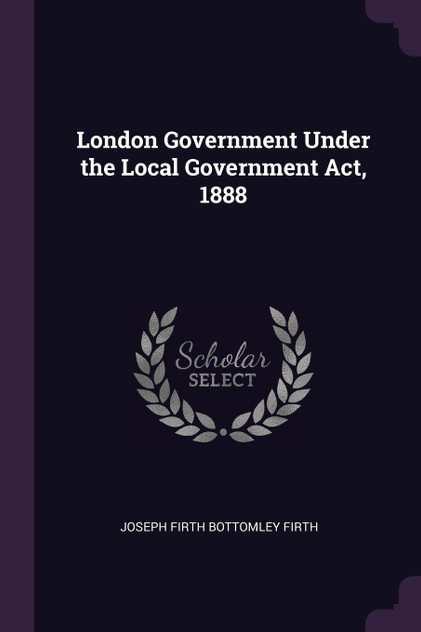 London Government Under the Local Government Act, 1888