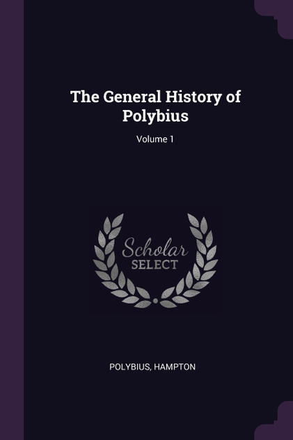 The General History of Polybius; Volume 1 The General History of Polybius; Volume 1