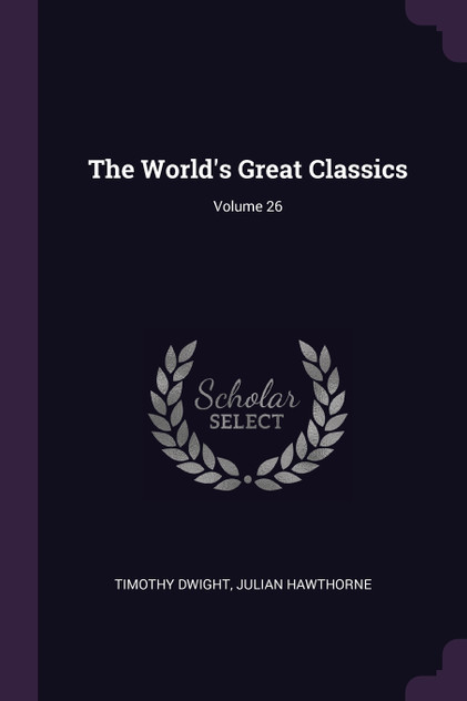 The World's Great Classics; Volume 26 The World's Great Classics; Volume 26