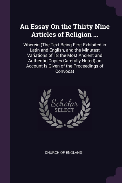 An Essay On the Thirty Nine Articles of Religion ... An Essay On the Thirty Nine Articles of Religion ...